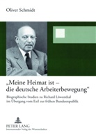 Oliver Schmidt - "Meine Heimat ist - die deutsche Arbeiterbewegung"