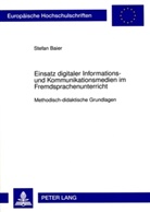 Stefan Baier - Einsatz digitaler Informations- und Kommunikationsmedien im Fremdsprachenunterricht