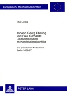 Elke Liebig - Johann Georg Ebeling und Paul Gerhardt:- Liedkomposition im Konfessionskonflikt
