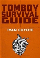 Ivan Coyote, Ivan E Coyote, Ivan E. Coyote - Tomboy Survival Guide