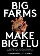 Rob Wallace, Robert G. Wallace - Big Farms Make Big Flu