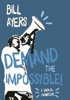 Bill Ayers, William Ayers, Ayers Bill - Demand the Impossible!