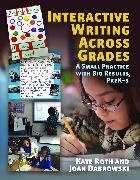 Joan Dabrowski, Kate Roth, Kate/ Dabrowski Roth,  Roth Kate - Interactive Writing Across Grades - A Small Practice With Big Results