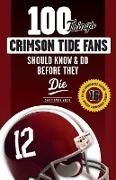 Christopher Walsh - 100 Things Crimson Tide Fans Should Know & Do Before They Die National Championship Edition 2015