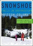 Tony Keen, Aileen Stalker, Aileen Keen Stalker - Snowshoe Trails in Southwestern British Columbia