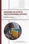 Board On Global Health, Patricia A. Cuff, Global Forum on Innovation in Health Pro, Global Forum on Innovation in Health Professional Education, Institute Of Medicine, National Academies Of Sciences Engineeri... - Envisioning the Future of Health Professional Education