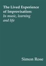 Simon Rose - The Lived Experience of Improvisation