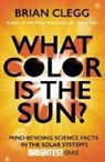 Brian Clegg - What Color is the Sun?