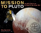 Mary Kay Carson, Tom Uhlman, Tom Uhlman - Mission to Pluto : The First Visit to an Ice Dwarf and the Kuiper