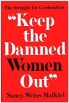 Nancy Malkiel, Nancy Weiss Malkiel, Malkiel Nancy Weiss, Nancy Weiss Malkiel - 'Keep the Damned Women Out'