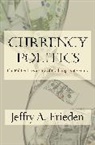 Jeffrey A. Frieden, Jeffry A. Frieden, Frieden Jeffry A. - Currency Politics