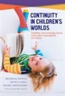 Betsy J Cahill, Betsy J. Cahill, Melissa M Jozwiak, Melissa M. Jozwiak, Melissa M./ Cahill Jozwiak, Rachel Theilheimer... - Continuity in Children's Worlds