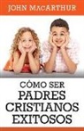 John Macarthur - Como Ser Padres Cristianos Exitosos