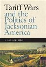 William K. Bolt - Tariff Wars and the Politics of Jacksonian America