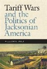 William K. Bolt - Tariff Wars and the Politics of Jacksonian America