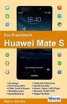 Rainer Gievers - Das Praxisbuch Huawei Mate S - Handbuch für Einsteiger