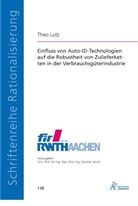 Theo Lutz - Einfluss von Auto-ID-Technologien auf die Robustheit von Zulieferketten in der Verbrauchsgüterindustrie