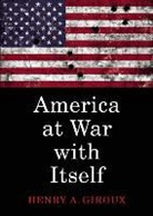 Henry A Giroux, Henry A. Giroux - America At War With Itself