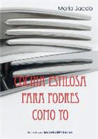 Maria Jacob Lorenzo, María Jacob Lorenzo - Cocina Estilosa Para Pobres Como Yo
