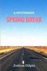 Joshua Gilpin - A Mysterious Spring Break