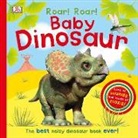 DK, Inc. (COR) Dorling Kindersley, Dawn Sirett - Roar! Roar! Baby Dinosaur