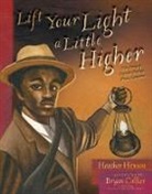 Heather Henson, Henson Heather, Bryan Collier, Collier Bryan - Lift Your Light a Little Higher