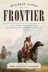 John Richard Stephens - Wildest Lives of the Frontier