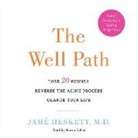 Jame Heskett, Jame Heskett M. D., Karen Saltus - The Well Path: Lose 20 Pounds, Reverse the Aging Process, Change Your Life (Audio book)