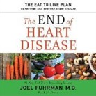 Joel Fuhrman, Joel Fuhrman MD, M. D., John Pruden - The End of Heart Disease: The Eat to Live Plan to Prevent and Reverse Heart Disease (Hörbuch)