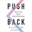 Amy Tuteur M. D., Amy Tuteur MD, Susan Ericksen - Push Back: Guilt in the Age of Natural Parenting (Audio book)