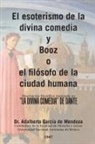 Adalberto Garcia De Mendoza, Dr Adalberto Garcia De Mendoza, Adalberto García de Mendoza, Dr. Adalberto García de Mendoza - El esoterismo de la divina comedia y Booz o el filósofo de la ciudad humana