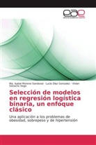 Luci Díaz Gonzalez, Lucio Díaz Gonzalez, Ma Isabe Moreno Sandoval, Ma Isabel Moreno Sandoval, Ma. Isabel Moreno Sandoval, SI... - Selección de modelos en regresión logística binaria, un enfoque clásico