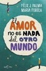 Maria Fortea, Feliz J. Palma - El amor no es nada del otro mundo