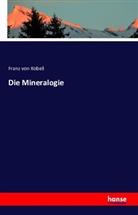 Franz von Kobell, Franz Von Kobell - Die Mineralogie