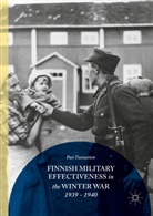 Pasi Tuunainen - Finnish Military Effectiveness in the Winter War, 1939-1940
