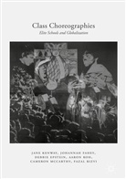 Debbie Epstein, Debbie et al Epstein, Johanna Fahey, Johannah Fahey, Jan Kenway, Jane Kenway... - Class Choreographies, Elite Schools and Globalization
