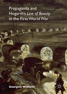 Georgina Williams - Propaganda and Hogarth''s ''Line of Beauty'' in the First World War