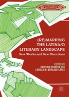 Cristina Mercado-Lopez Herrera, Cristin Herrera, Cristina Herrera, M Mercado-López, M Mercado-López, Larissa Mercado-Lopez... - Mapping the Latina/o Literary Landscape