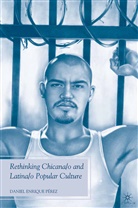 D. Perez, Daniel Enrique Perez, D Pérez, D. Pérez - Rethinking Chicana/o and Latina/o Popular Culture