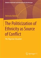 Ademola Adediji - The Politicization of Ethnicity as Source of Conflict
