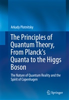 Arkady Plotnitsky - The Principles of Quantum Theory, From Planck's Quanta to the Higgs Boson