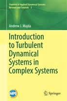 Andrew Majda, Andrew J Majda, Andrew J. Majda - Introduction to Turbulent Dynamical Systems in Complex Systems