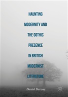 Daniel Darvay - Haunting Modernity and the Gothic Presence in British Modernist Literature