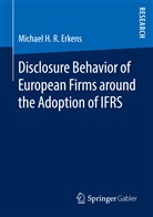 Michael H R Erkens, Michael H. R. Erkens - Disclosure Behavior of European Firms around the Adoption of IFRS