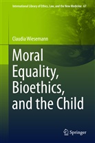 Claudia Wiesemann - Moral Equality, Bioethics, and the Child