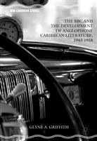 Glyne Griffith, Glyne A Griffith, Glyne A. Griffith - The BBC and the Development of Anglophone Caribbean Literature, 1943-1958