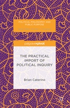 Brian Caterino - The Practical Import of Political Inquiry