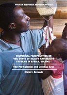 Mario J Azevedo, Mario J. Azevedo - Historical Perspectives on the State of Health and Health Systems in Africa, Volume I