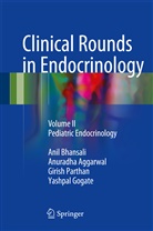 Anuradh Aggarwal, Anuradha Aggarwal, Ani Bhansali, Anil Bhansali, Yashpal Gogate, Girish Parthan - Clinical Rounds in Endocrinology