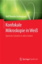 Rolf Theodor Borlinghaus - Konfokale Mikroskopie in Weiß